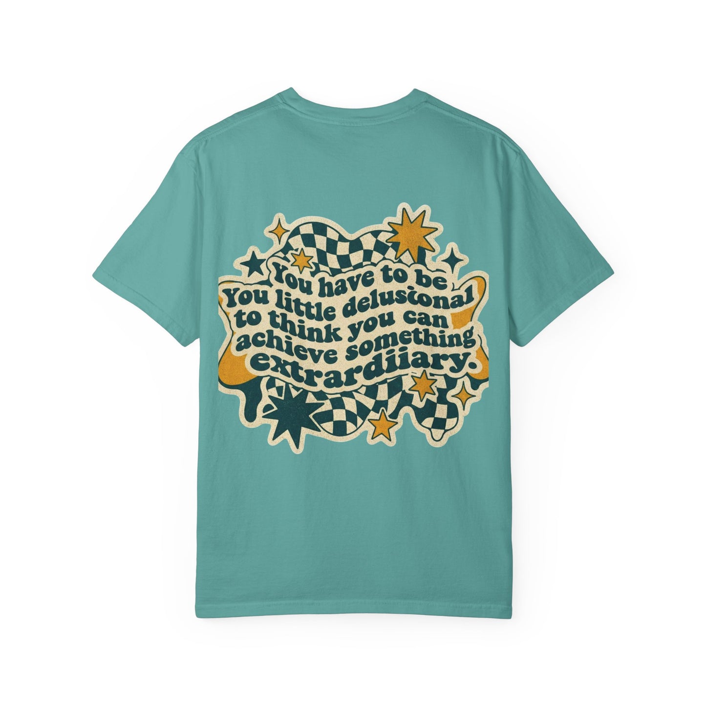You Have to Be a Little Delusional T-Shirt — Retro Motivational Graphic Tee