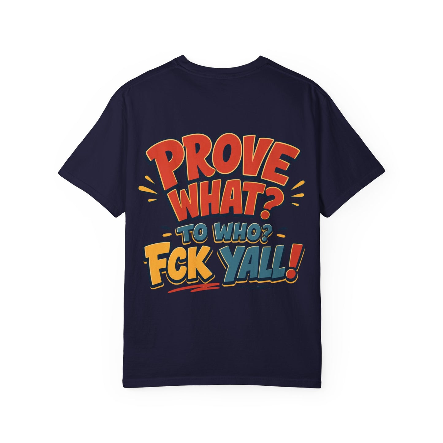Graphic T-Shirt — "Prove What? To Who? F*ck Y'all!" Bold Comic Statement Tee