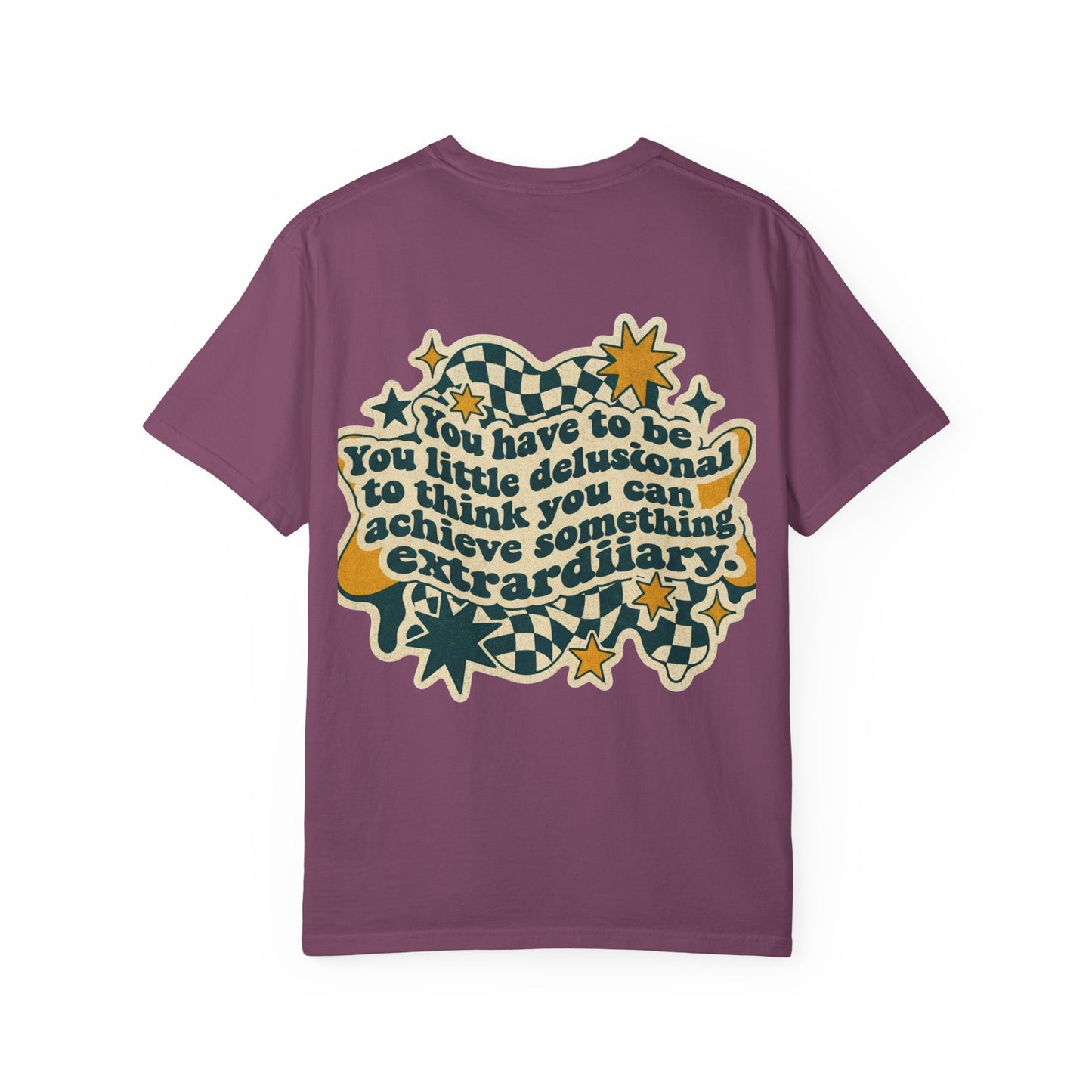 You Have to Be a Little Delusional T-Shirt — Retro Motivational Graphic Tee