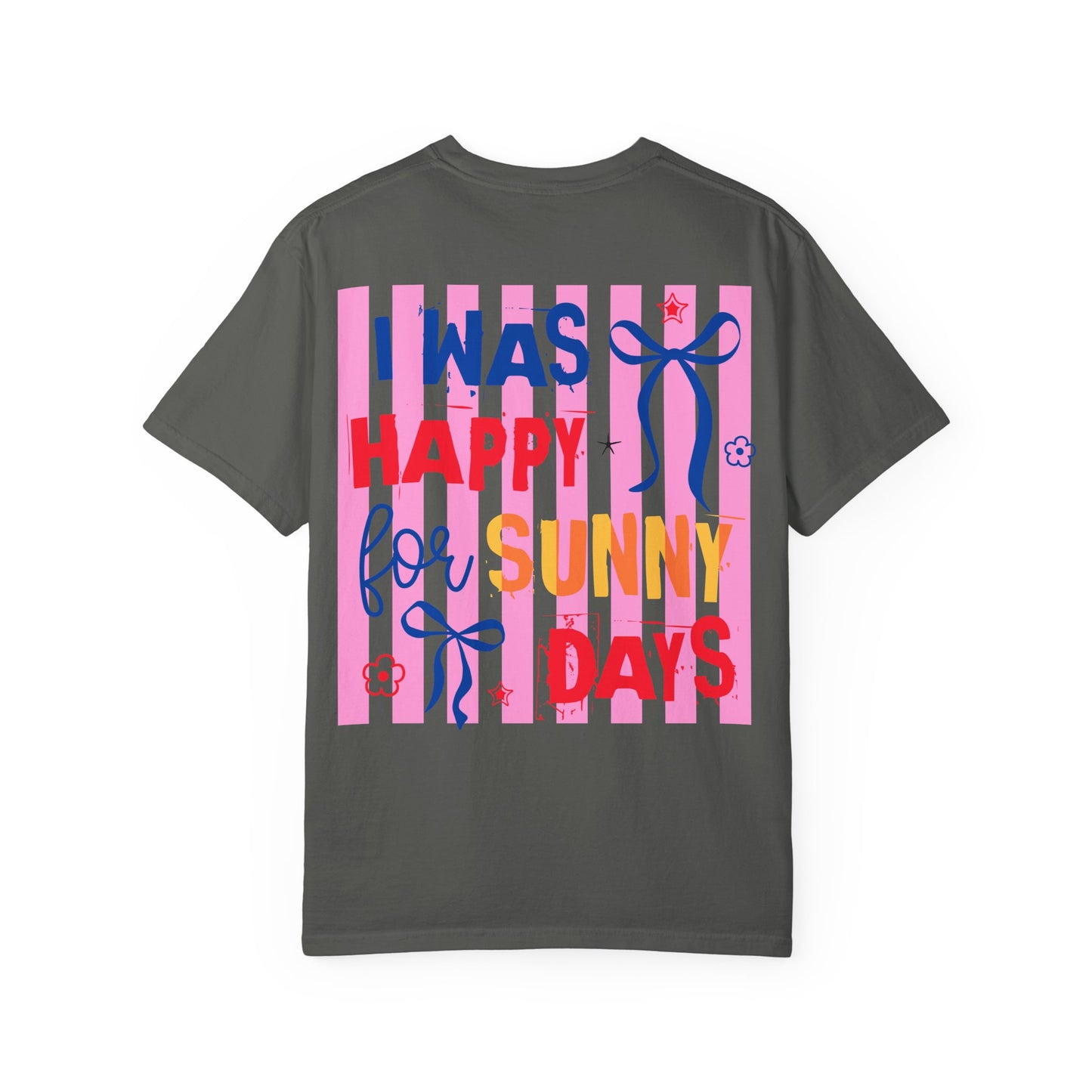 I Was Happy for Sunny Days T-Shirt