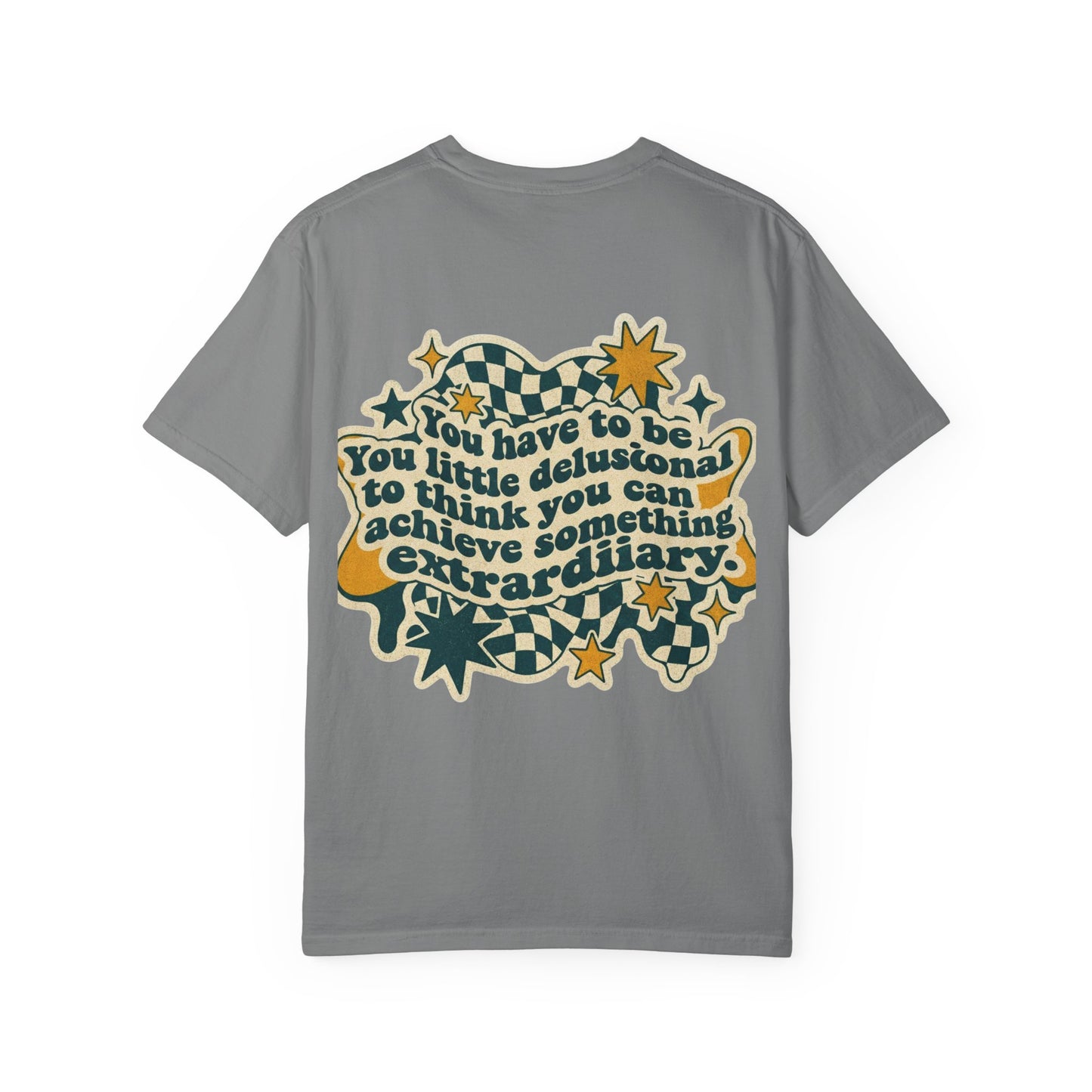 You Have to Be a Little Delusional T-Shirt — Retro Motivational Graphic Tee