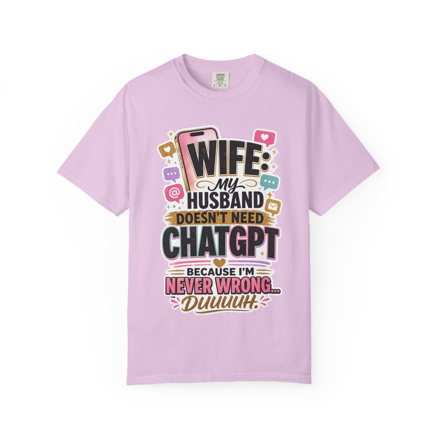 Wife: My Husband Doesn't Need ChatGPT T-Shirt — Funny Wife Husband Graphic Tee