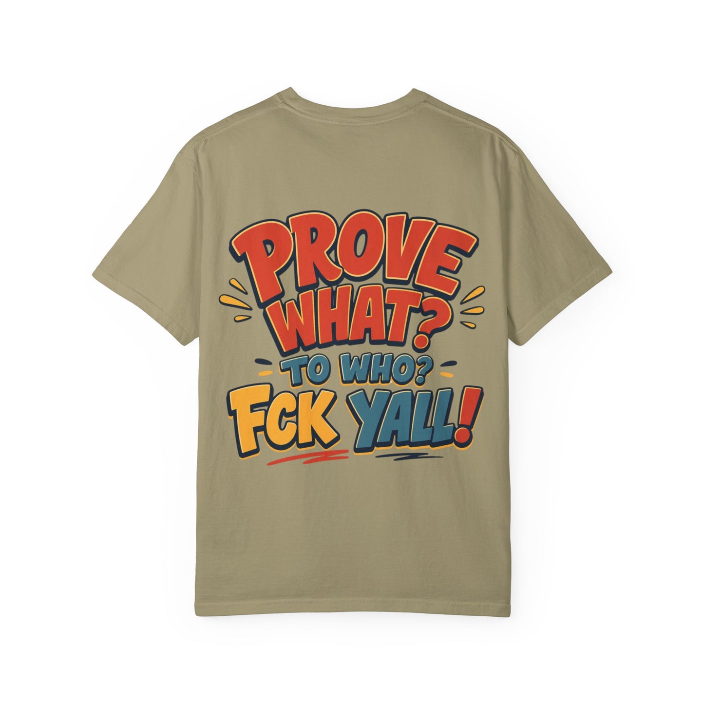 Graphic T-Shirt — "Prove What? To Who? F*ck Y'all!" Bold Comic Statement Tee