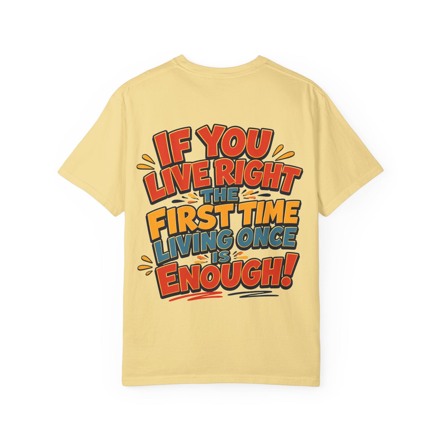 Graphic Tee — “If You Live Right The First Time Living Once Is Enough” Retro Quote T-Shirt