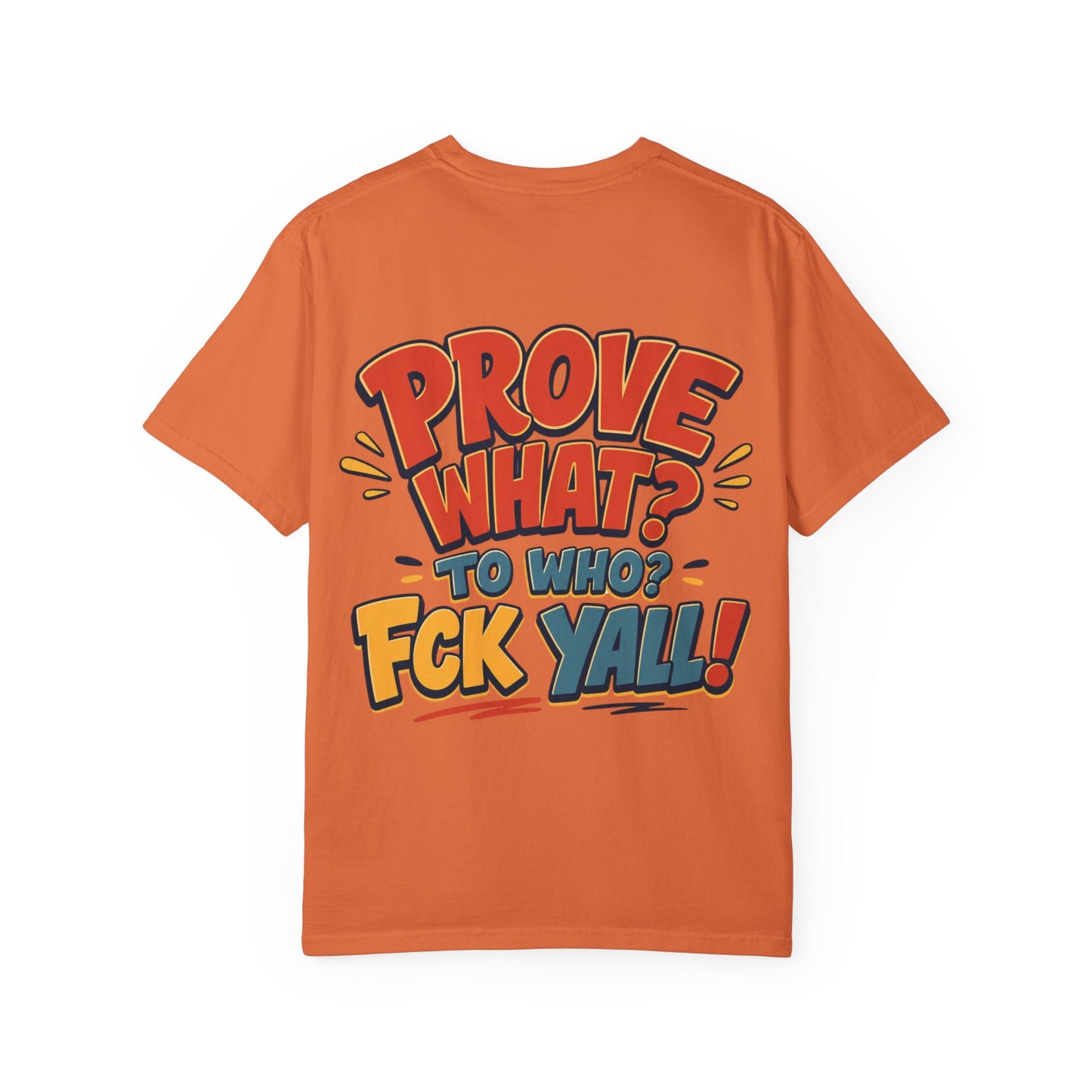 Graphic T-Shirt — "Prove What? To Who? F*ck Y'all!" Bold Comic Statement Tee