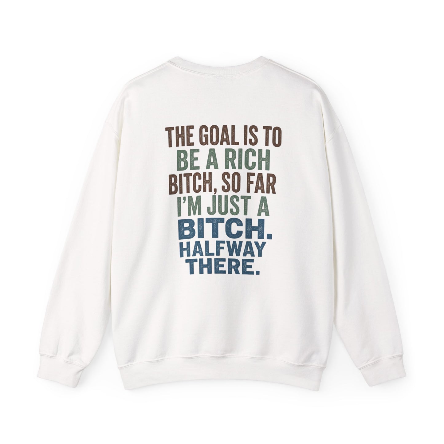 Crewneck Sweatshirt — "The Goal Is to Be a Rich Bitch" Bold Text Graphic