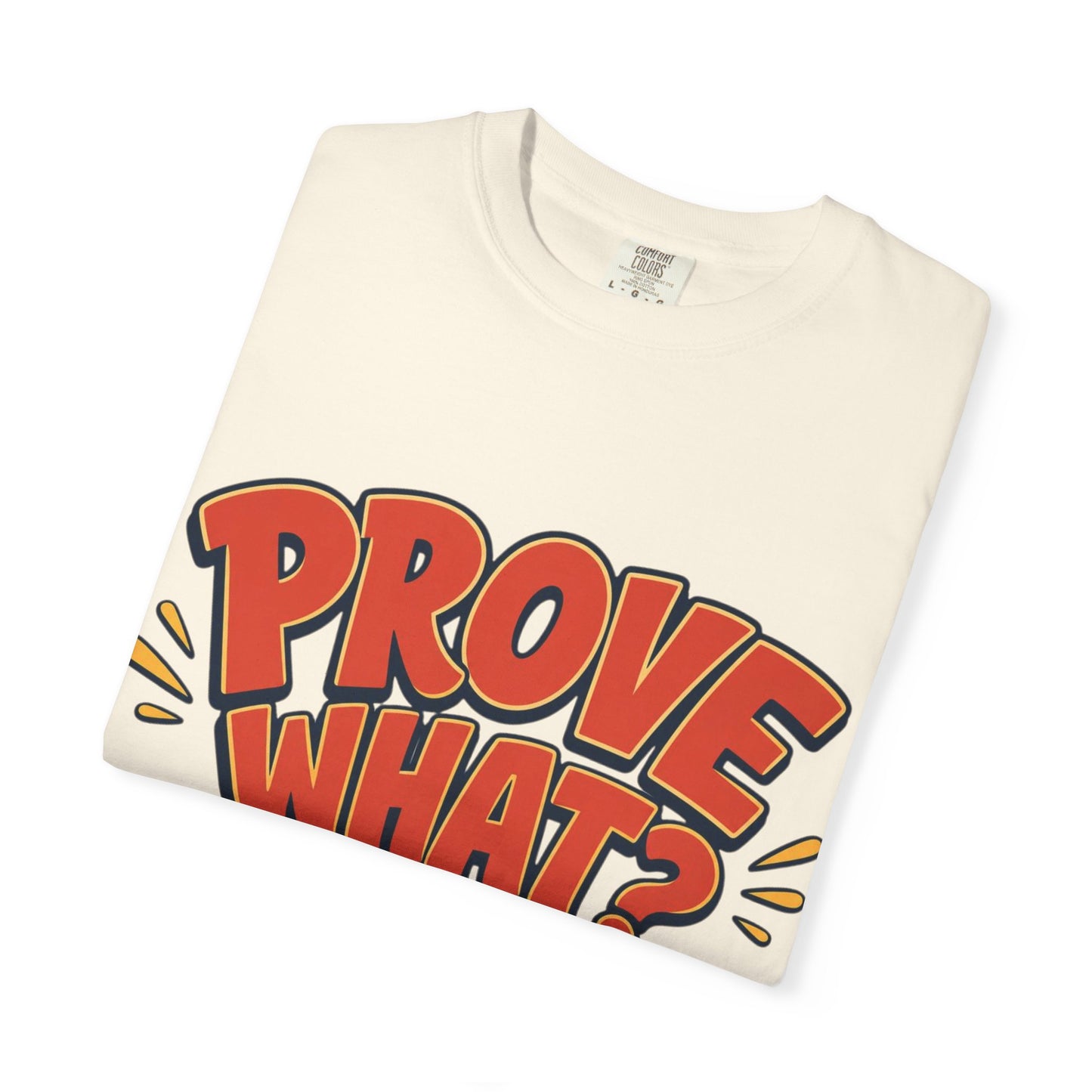 Graphic T-Shirt — "Prove What? To Who? F*ck Y'all!" Bold Comic Statement Tee