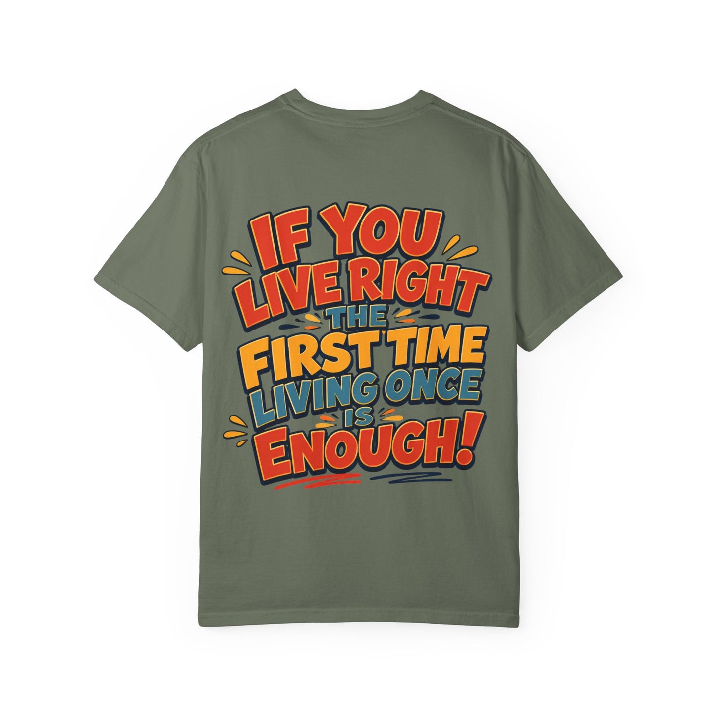Graphic Tee — “If You Live Right The First Time Living Once Is Enough” Retro Quote T-Shirt