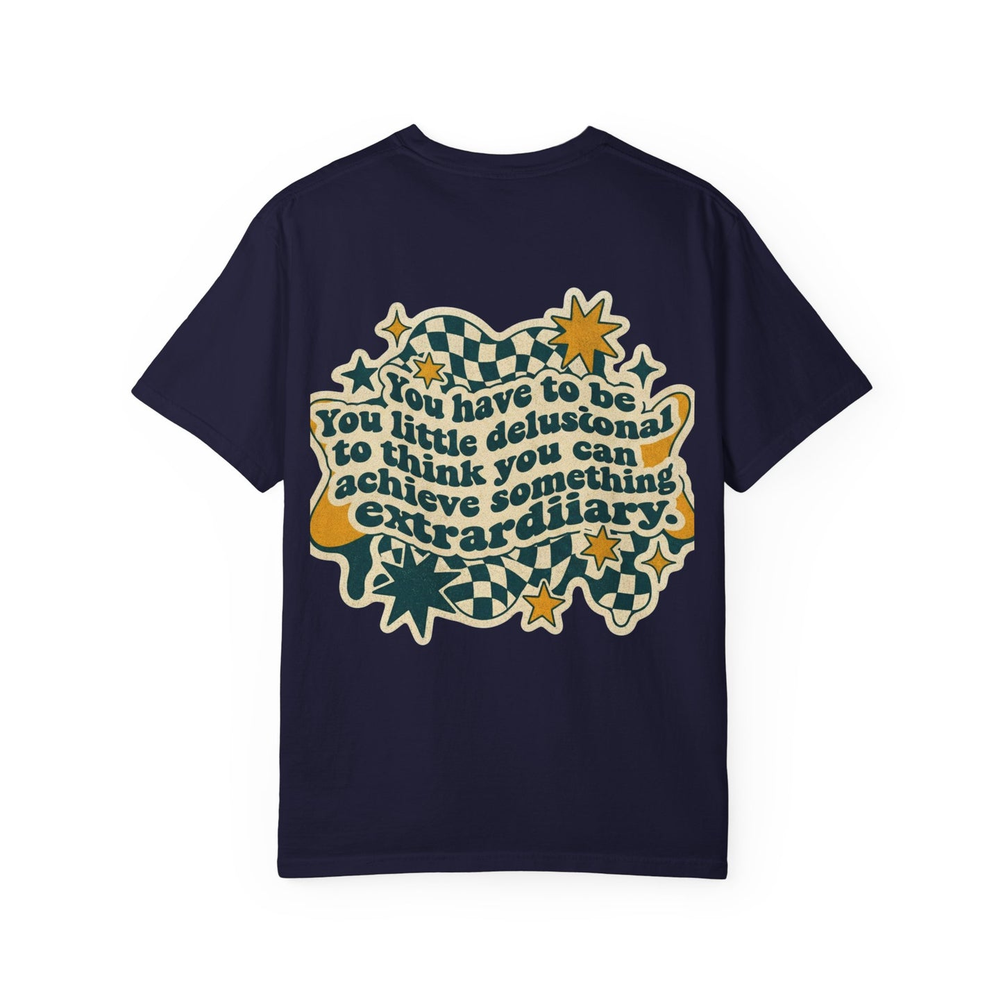 You Have to Be a Little Delusional T-Shirt — Retro Motivational Graphic Tee