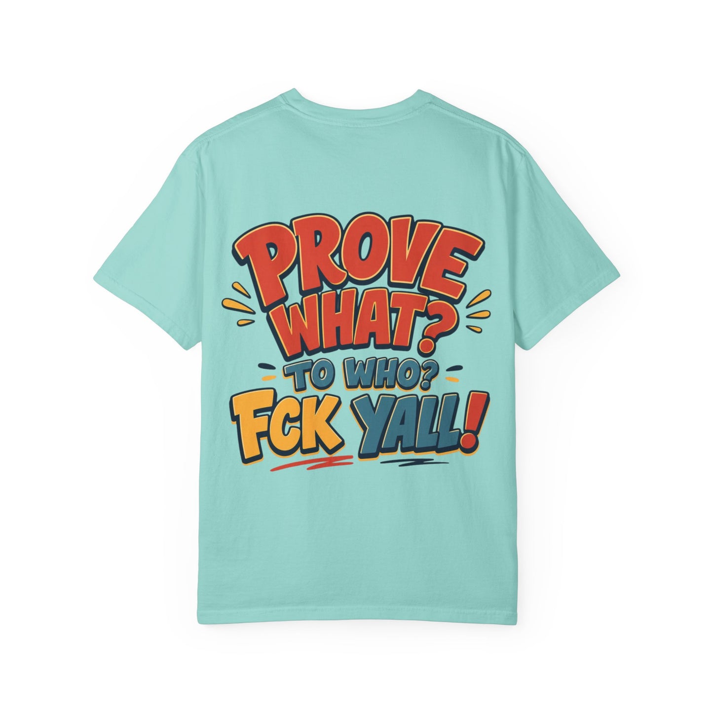 Graphic T-Shirt — "Prove What? To Who? F*ck Y'all!" Bold Comic Statement Tee