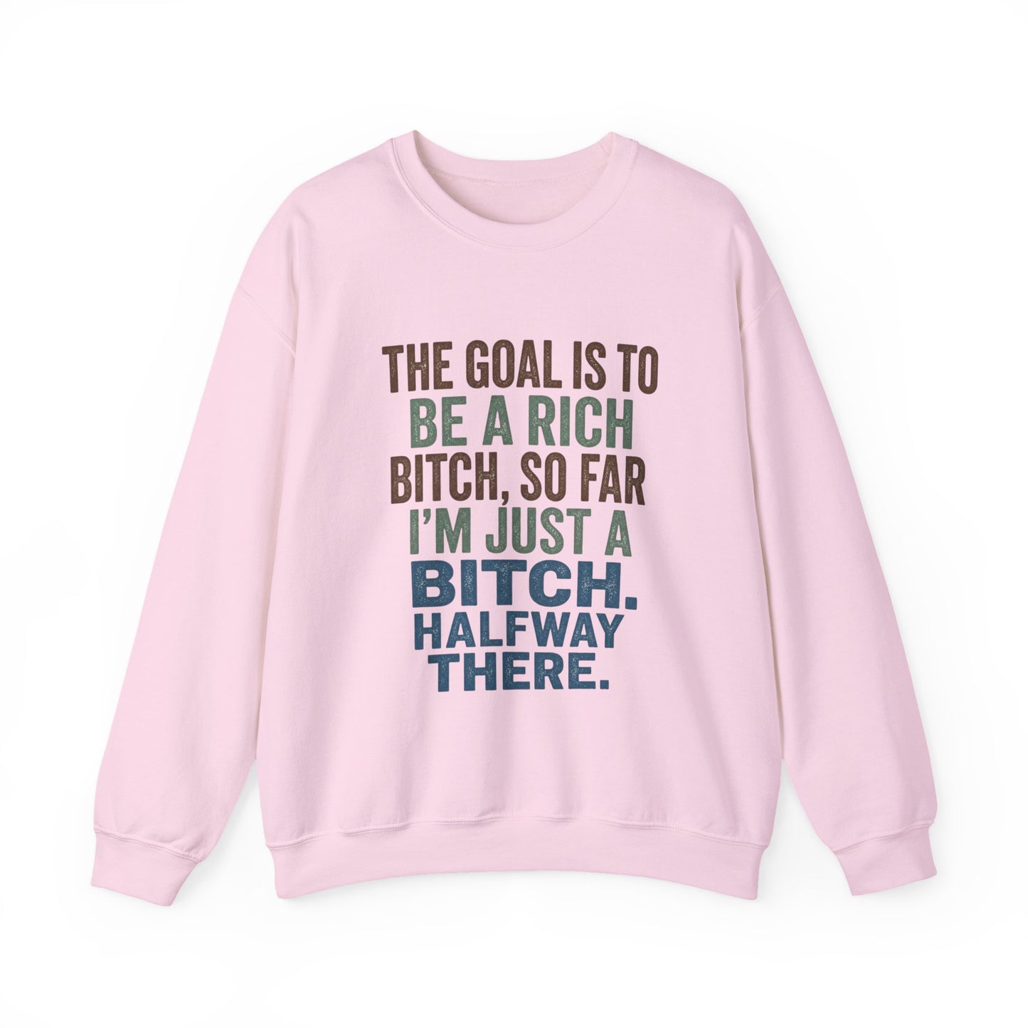 Crewneck Sweatshirt — "The Goal Is to Be a Rich Bitch" Bold Text Graphic