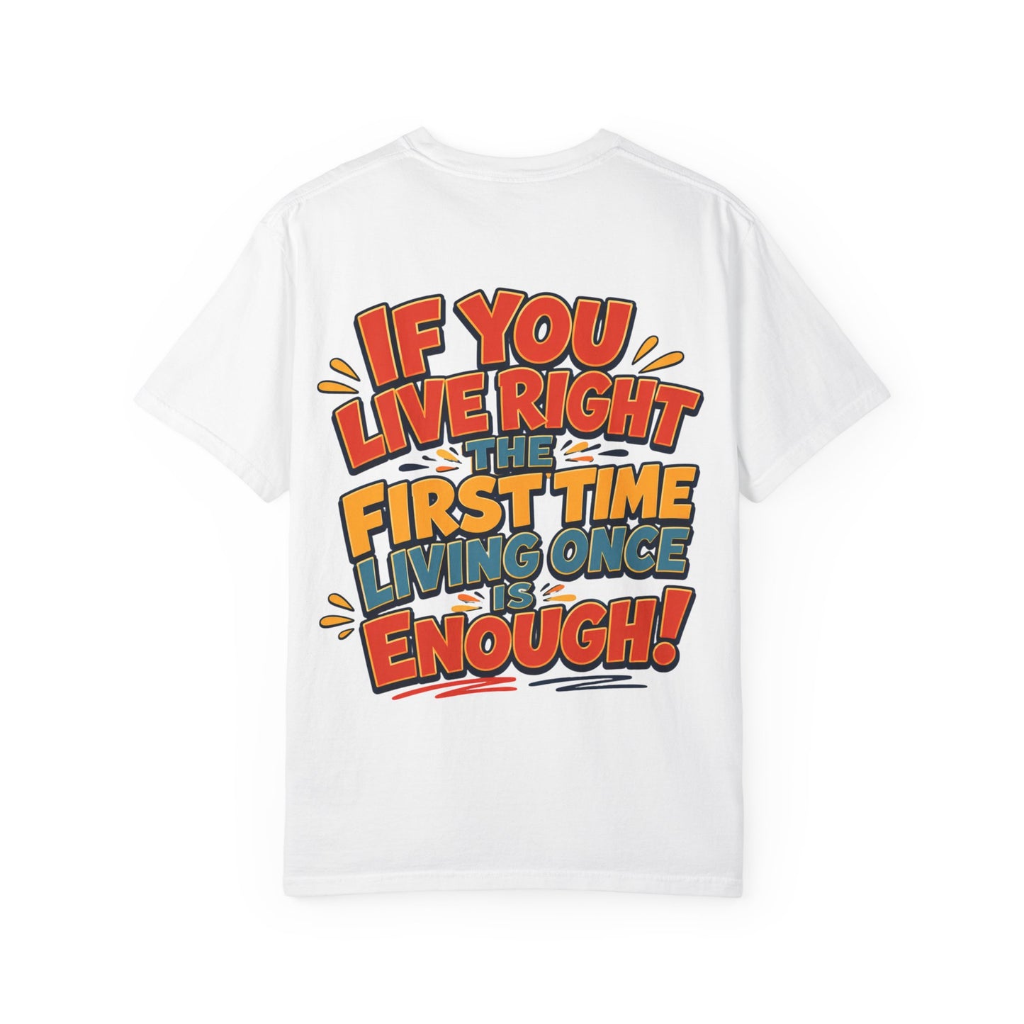 Graphic Tee — “If You Live Right The First Time Living Once Is Enough” Retro Quote T-Shirt