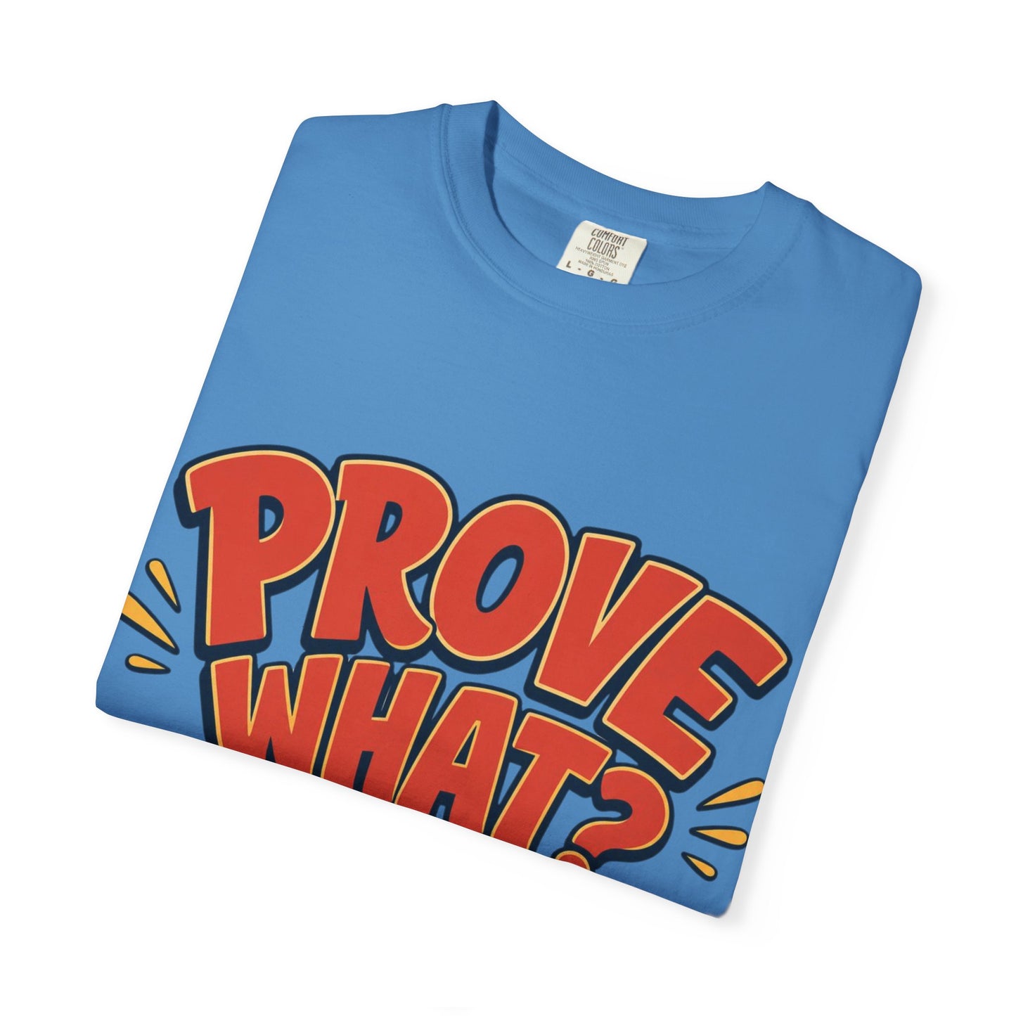 Graphic T-Shirt — "Prove What? To Who? F*ck Y'all!" Bold Comic Statement Tee