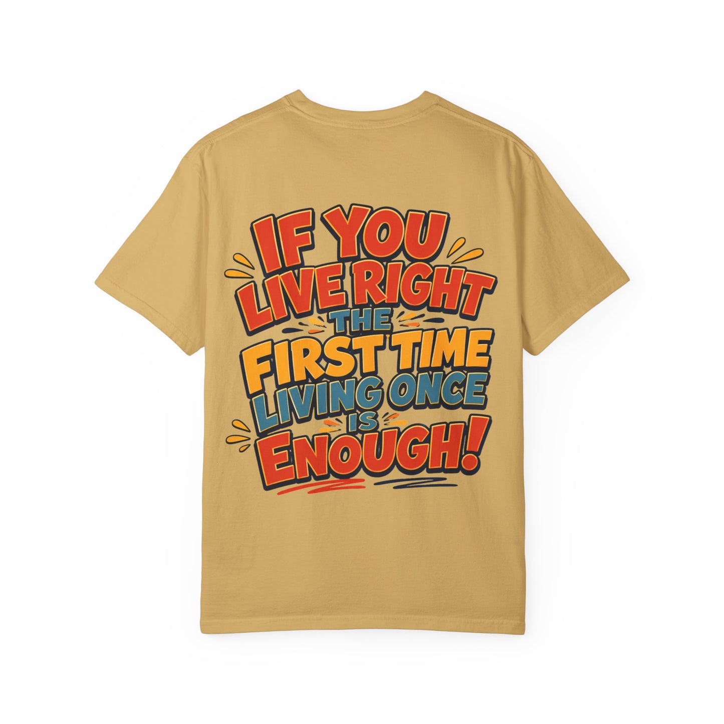 Graphic Tee — “If You Live Right The First Time Living Once Is Enough” Retro Quote T-Shirt