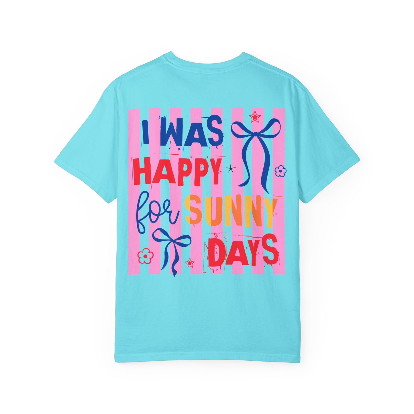 I Was Happy for Sunny Days T-Shirt
