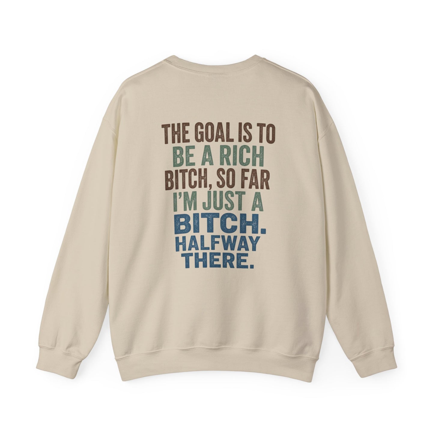 Crewneck Sweatshirt — "The Goal Is to Be a Rich Bitch" Bold Text Graphic