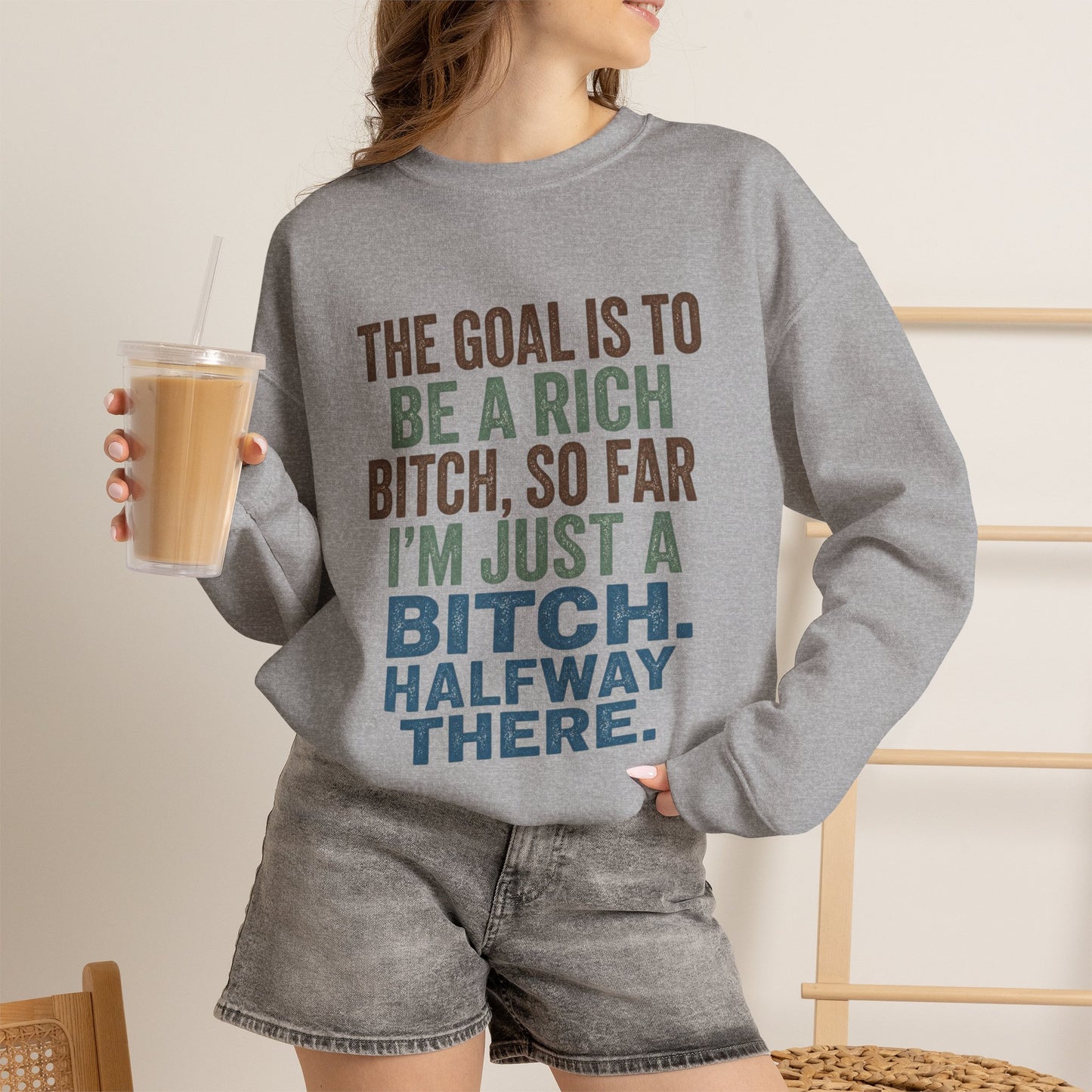 Crewneck Sweatshirt — "The Goal Is to Be a Rich Bitch" Bold Text Graphic