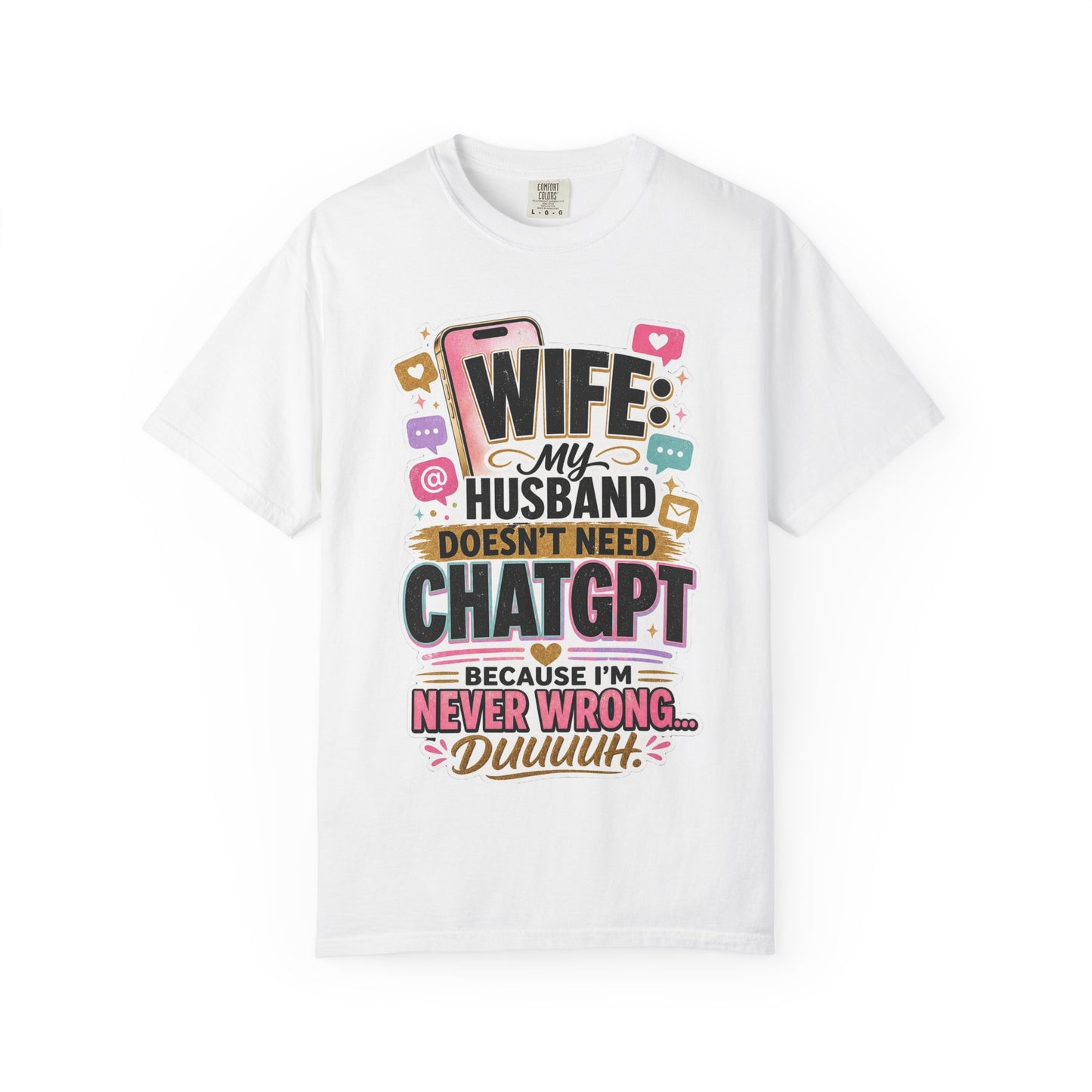 Wife: My Husband Doesn't Need ChatGPT T-Shirt — Funny Wife Husband Graphic Tee