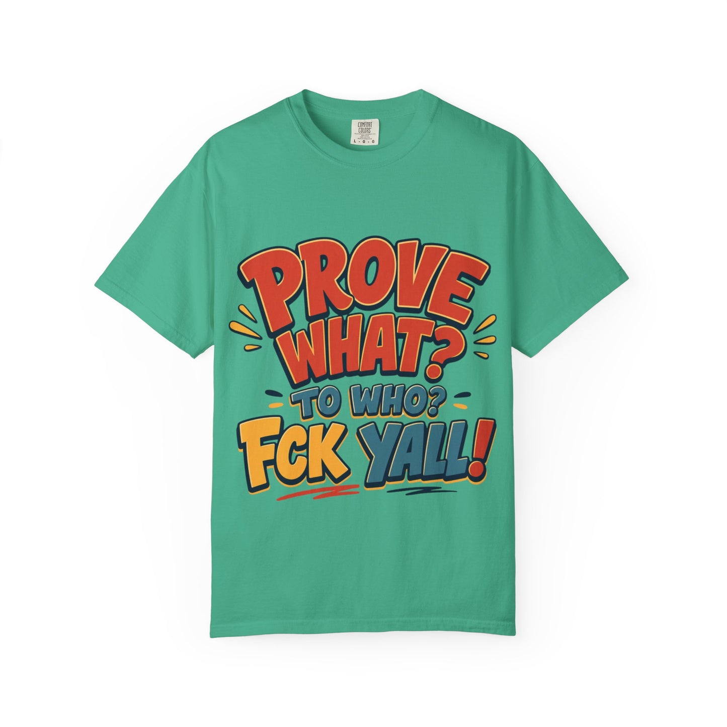 Graphic T-Shirt — "Prove What? To Who? F*ck Y'all!" Bold Comic Statement Tee