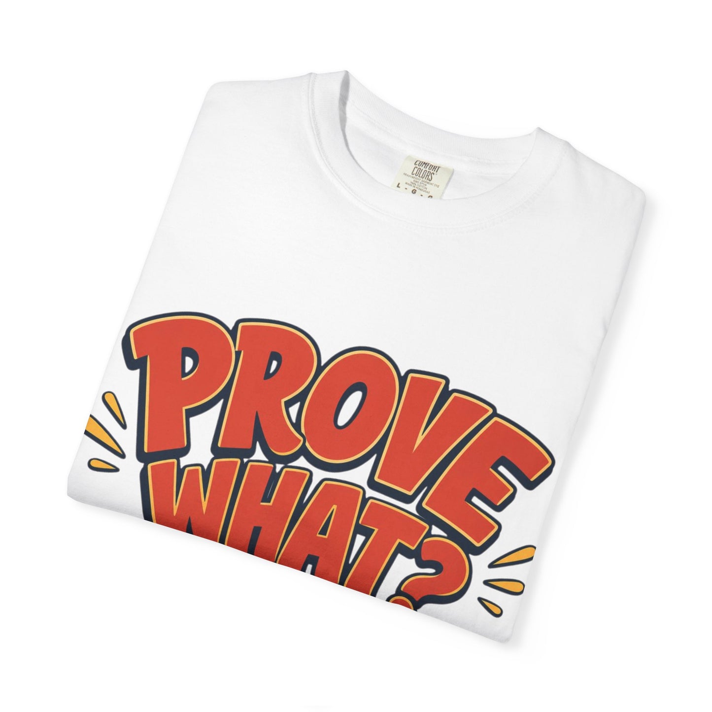 Graphic T-Shirt — "Prove What? To Who? F*ck Y'all!" Bold Comic Statement Tee