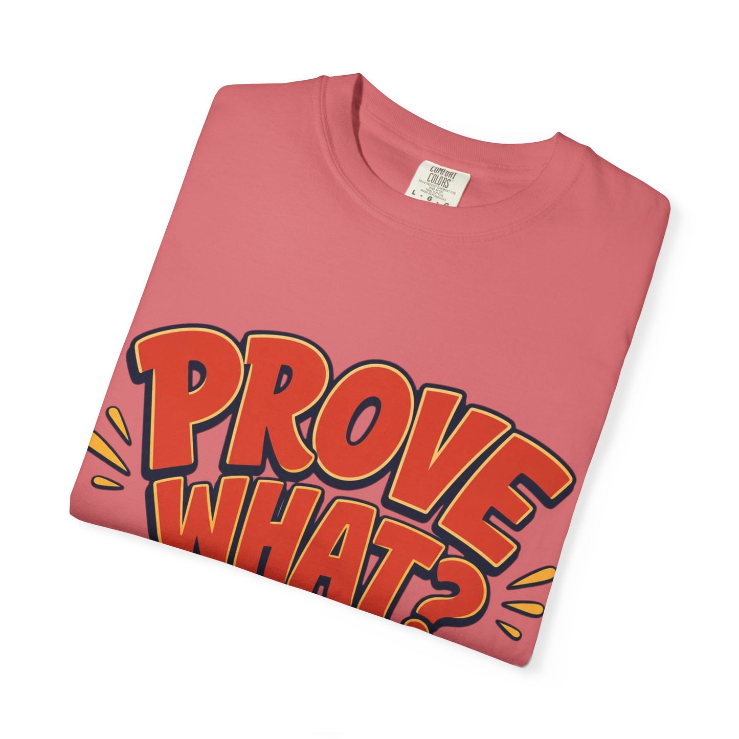 Graphic T-Shirt — "Prove What? To Who? F*ck Y'all!" Bold Comic Statement Tee