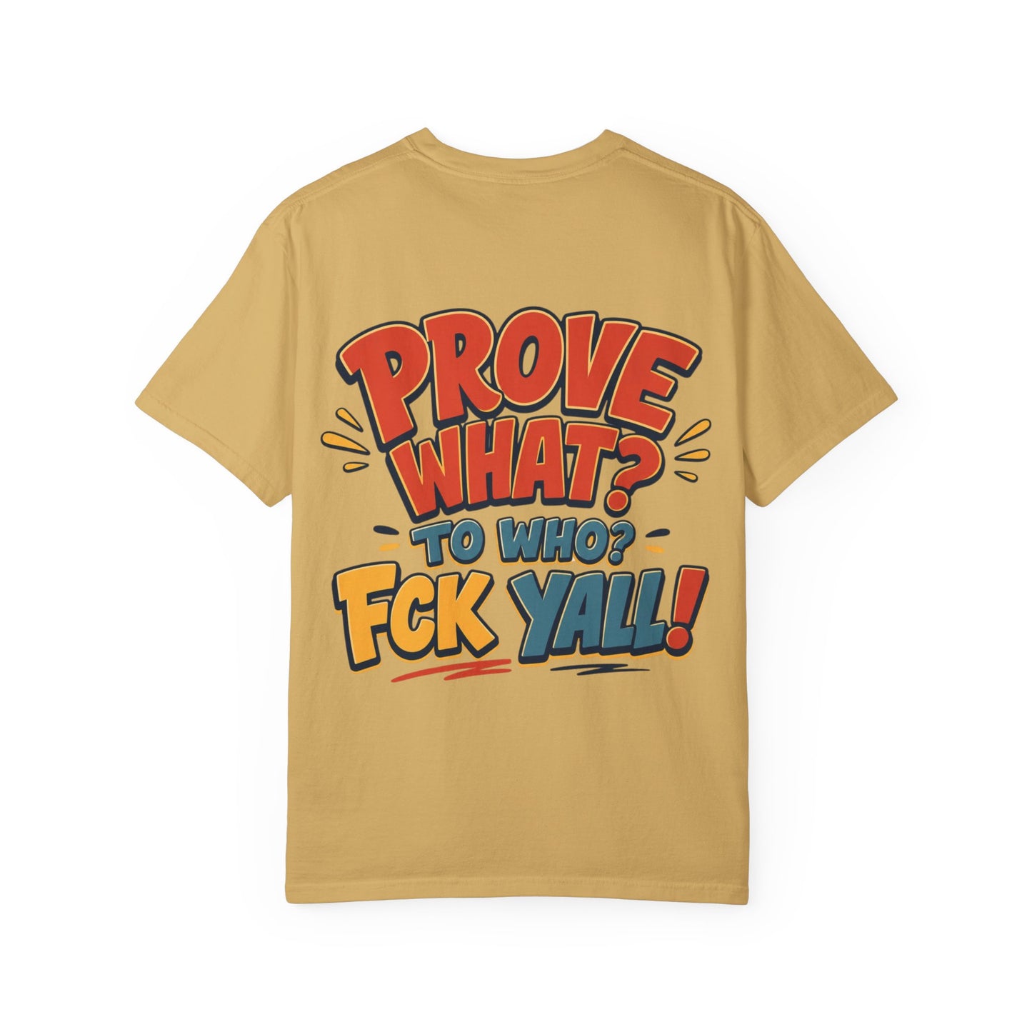 Graphic T-Shirt — "Prove What? To Who? F*ck Y'all!" Bold Comic Statement Tee