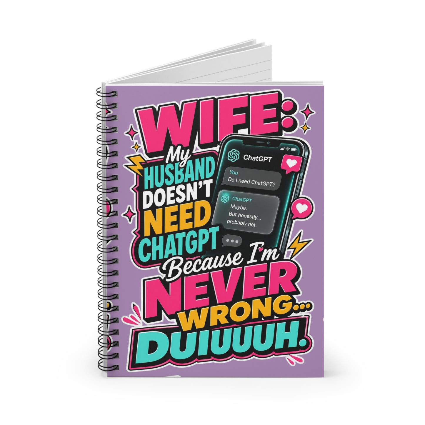 Wife Notebook — “My Husband Doesn't Need ChatGPT Because I'm Never Wrong” Spiral Journal