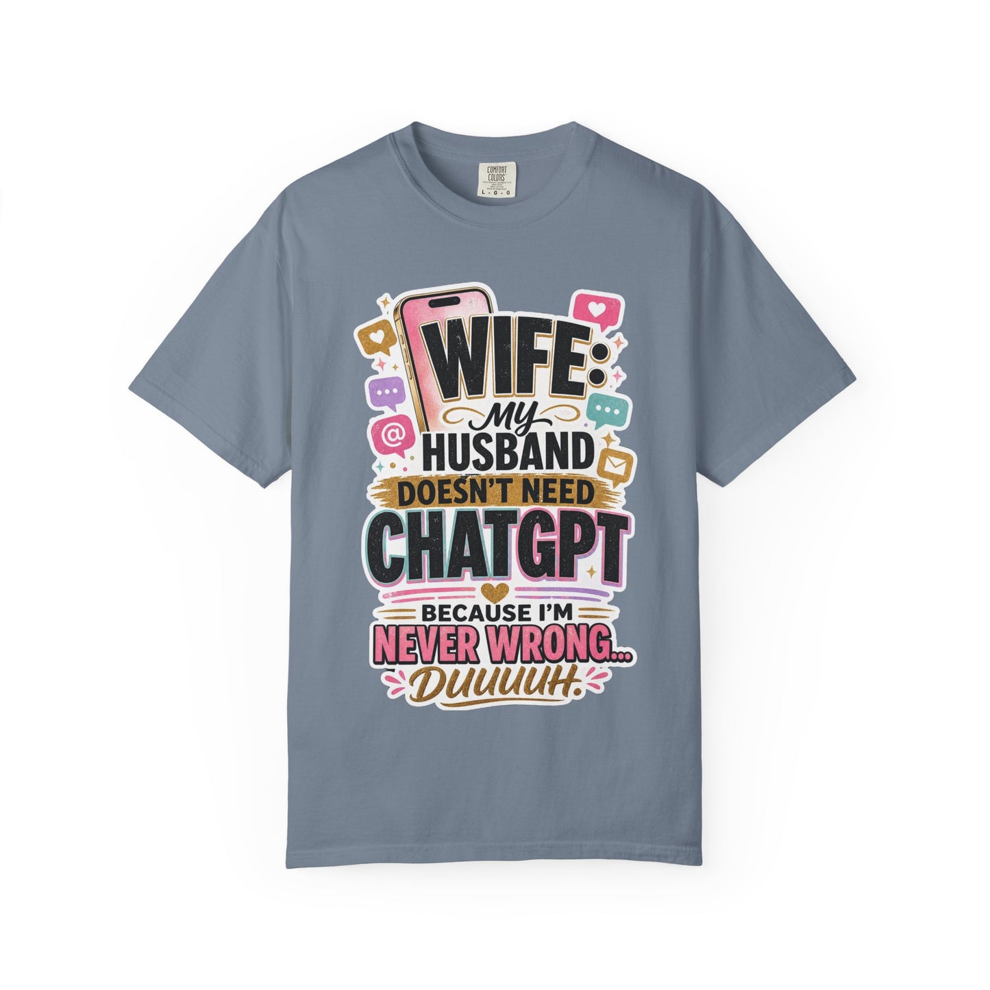 Wife: My Husband Doesn't Need ChatGPT T-Shirt — Funny Wife Husband Graphic Tee