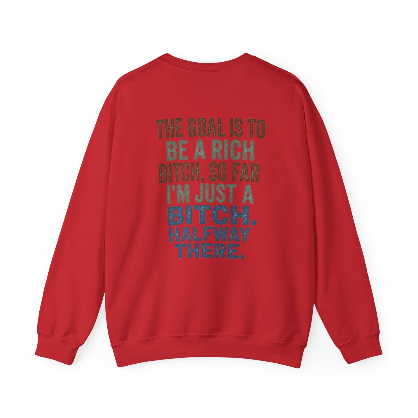 Crewneck Sweatshirt — "The Goal Is to Be a Rich Bitch" Bold Text Graphic