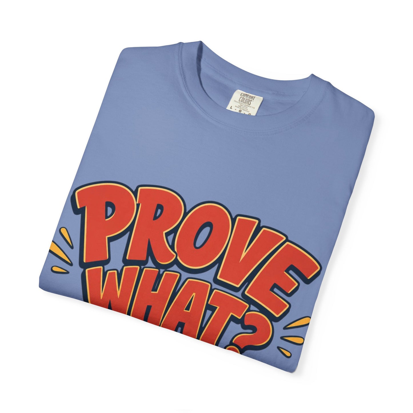 Graphic T-Shirt — "Prove What? To Who? F*ck Y'all!" Bold Comic Statement Tee