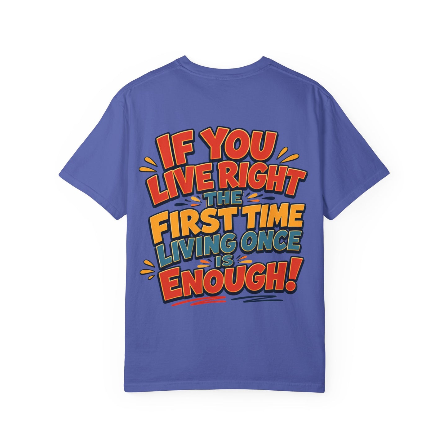 Graphic Tee — “If You Live Right The First Time Living Once Is Enough” Retro Quote T-Shirt