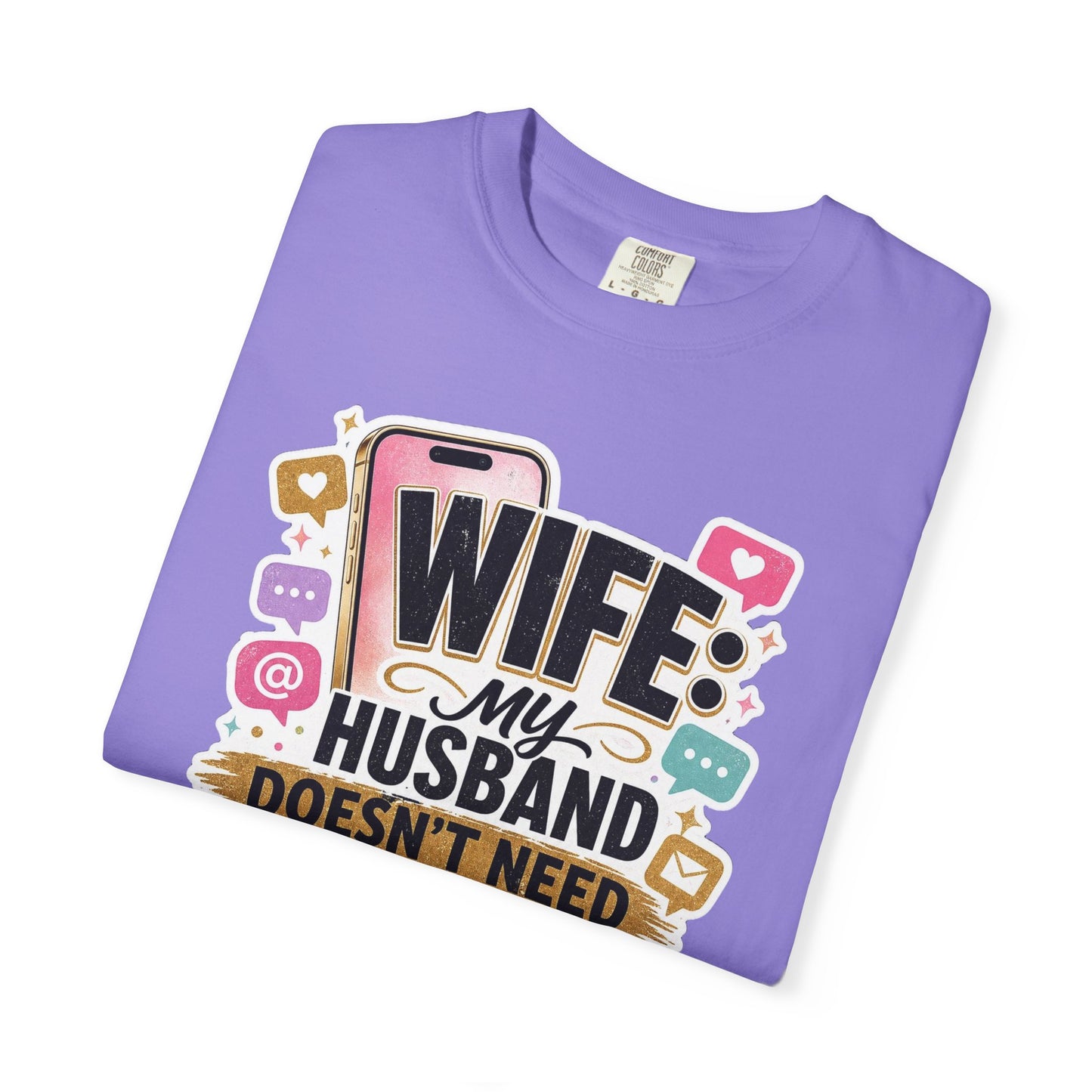Wife: My Husband Doesn't Need ChatGPT T-Shirt — Funny Wife Husband Graphic Tee