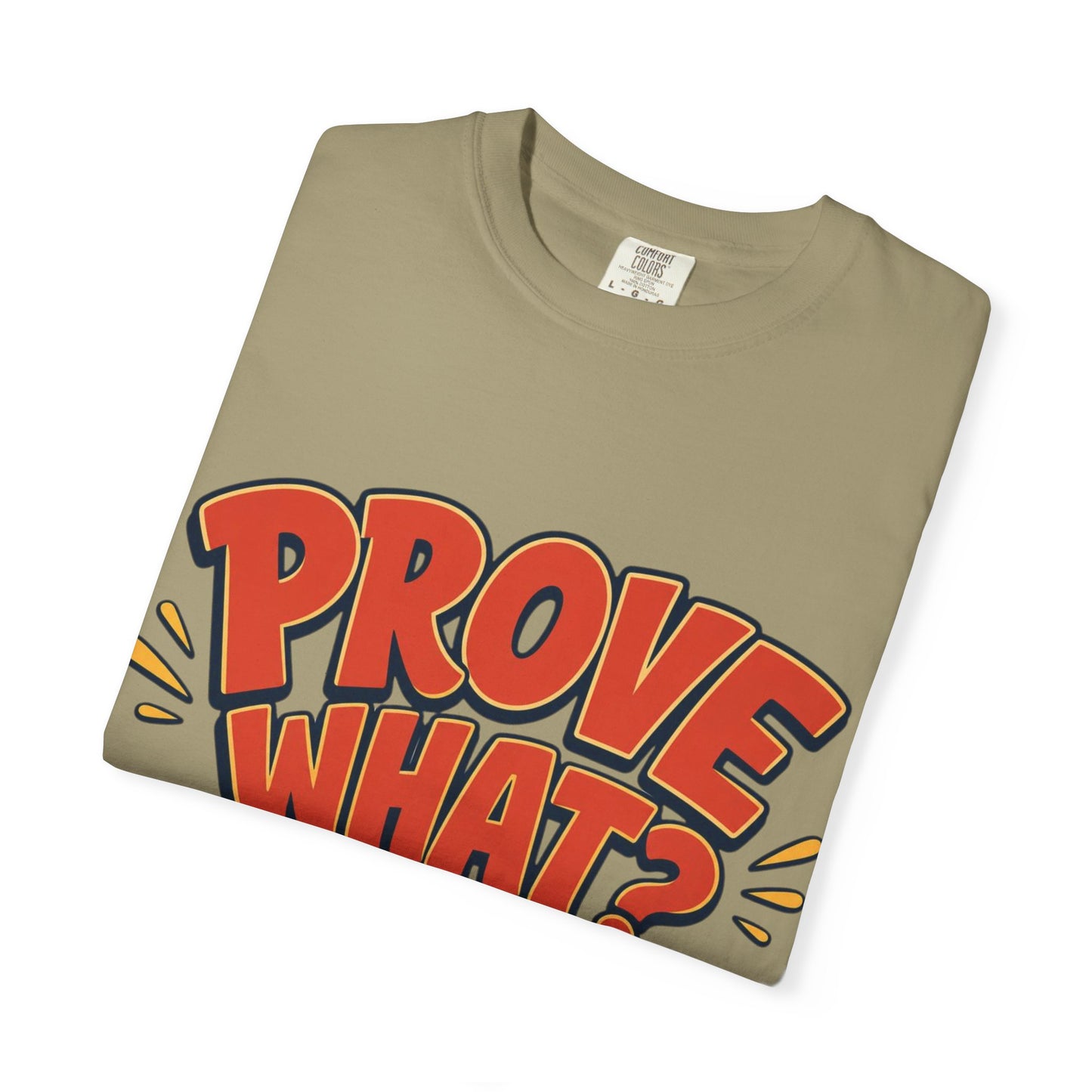 Graphic T-Shirt — "Prove What? To Who? F*ck Y'all!" Bold Comic Statement Tee