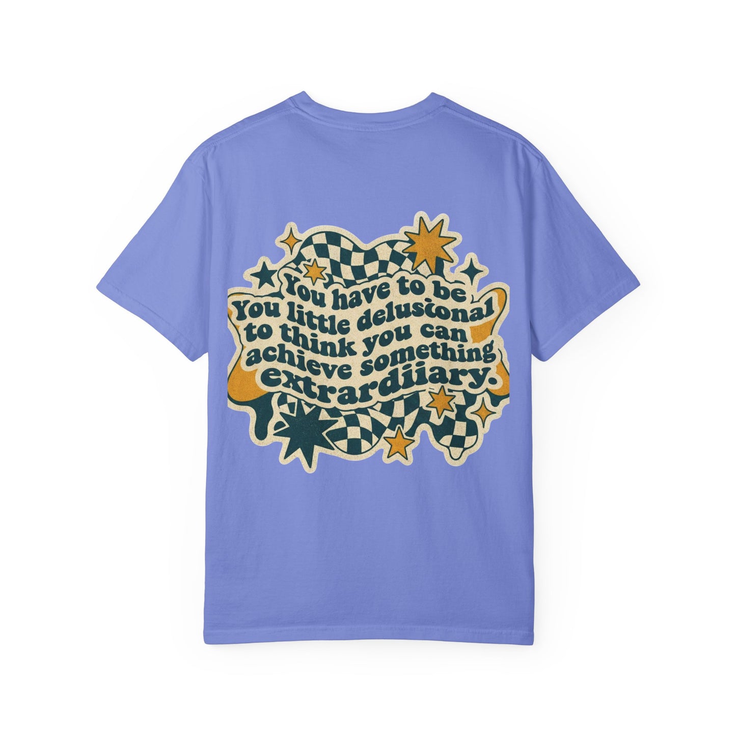 You Have to Be a Little Delusional T-Shirt — Retro Motivational Graphic Tee