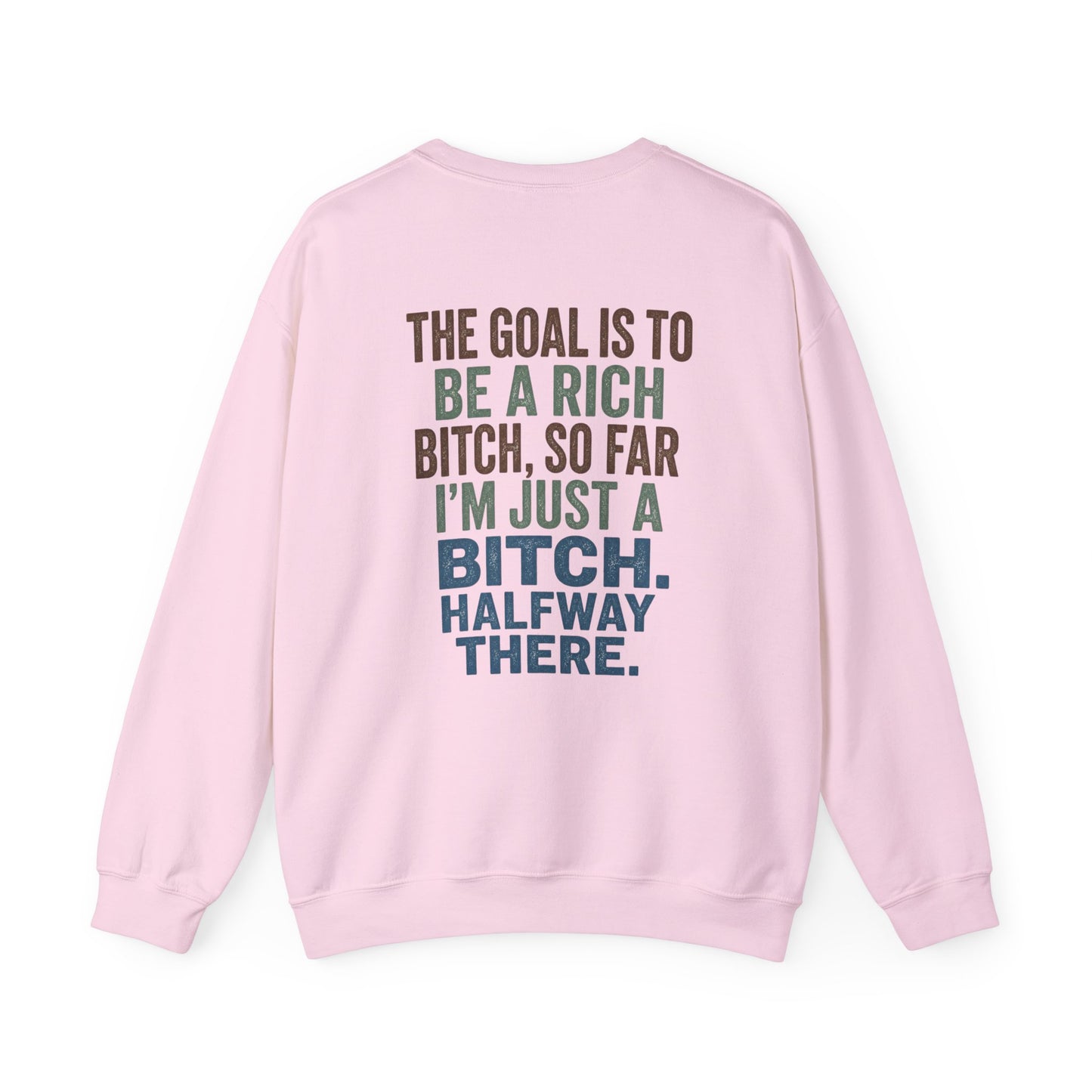 Crewneck Sweatshirt — "The Goal Is to Be a Rich Bitch" Bold Text Graphic