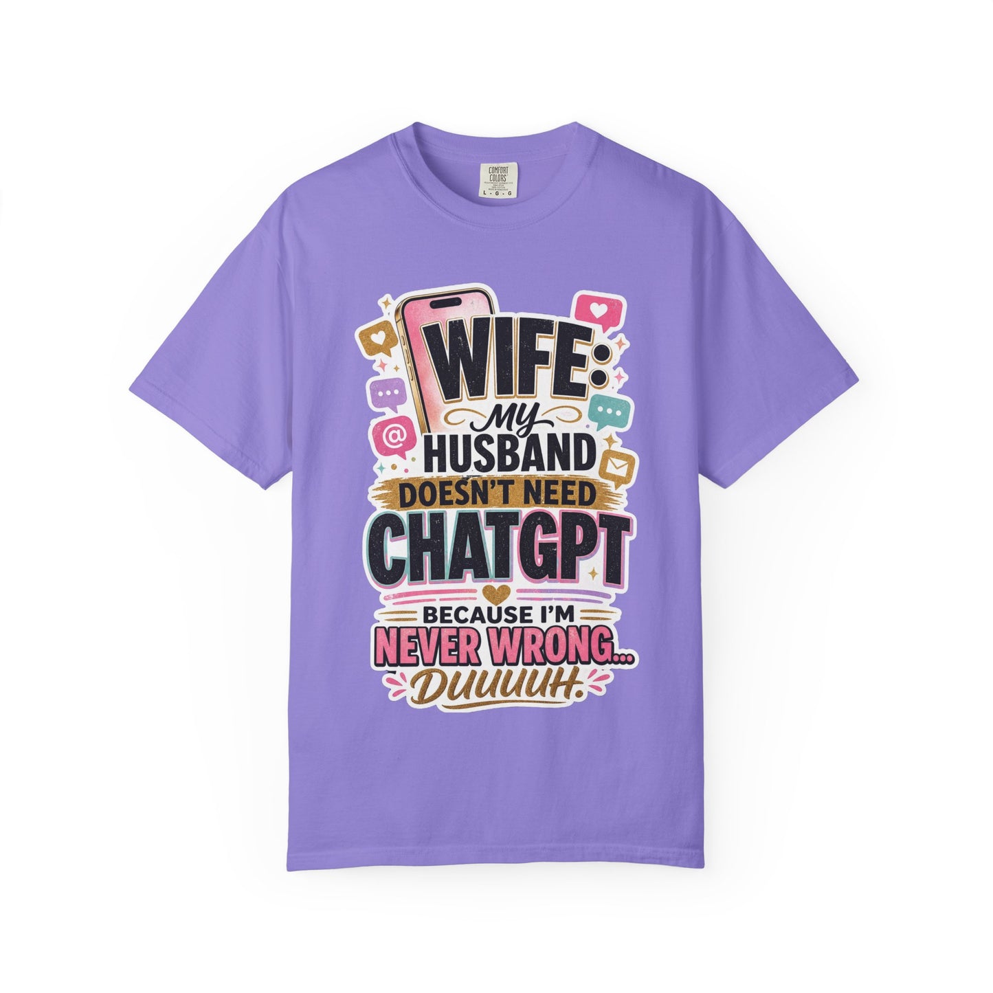 Wife: My Husband Doesn't Need ChatGPT T-Shirt — Funny Wife Husband Graphic Tee