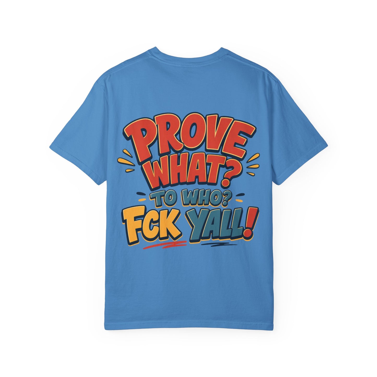 Graphic T-Shirt — "Prove What? To Who? F*ck Y'all!" Bold Comic Statement Tee