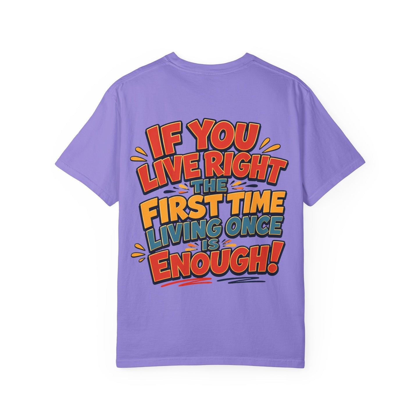 Graphic Tee — “If You Live Right The First Time Living Once Is Enough” Retro Quote T-Shirt