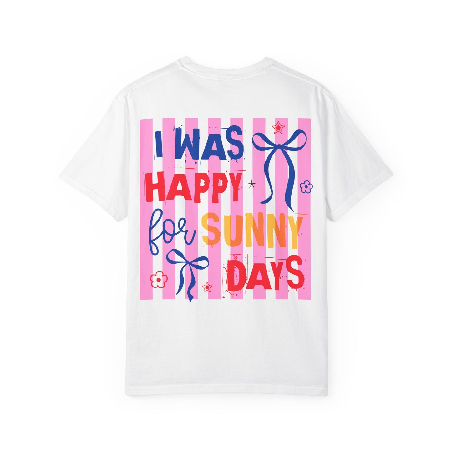 I Was Happy for Sunny Days T-Shirt