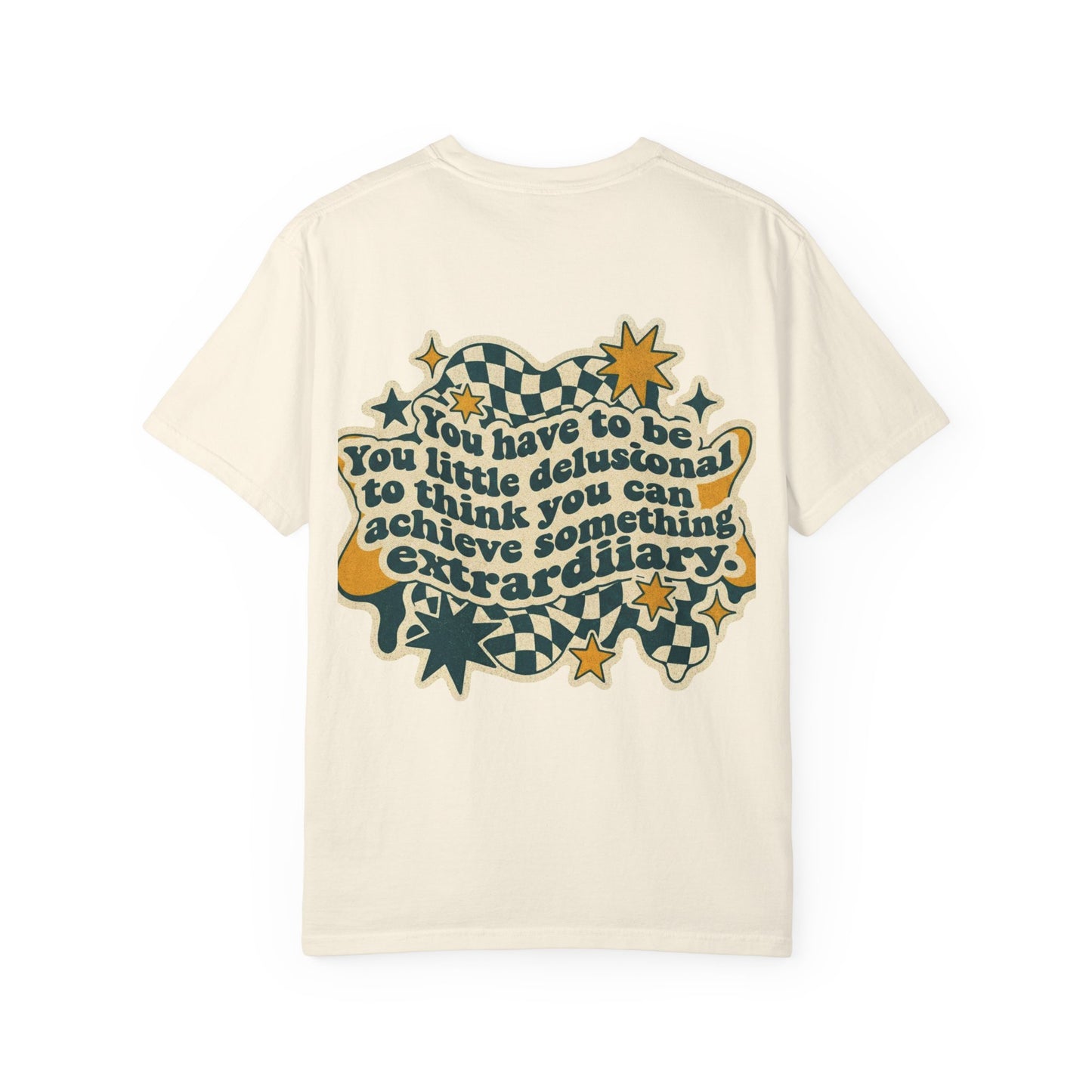 You Have to Be a Little Delusional T-Shirt — Retro Motivational Graphic Tee