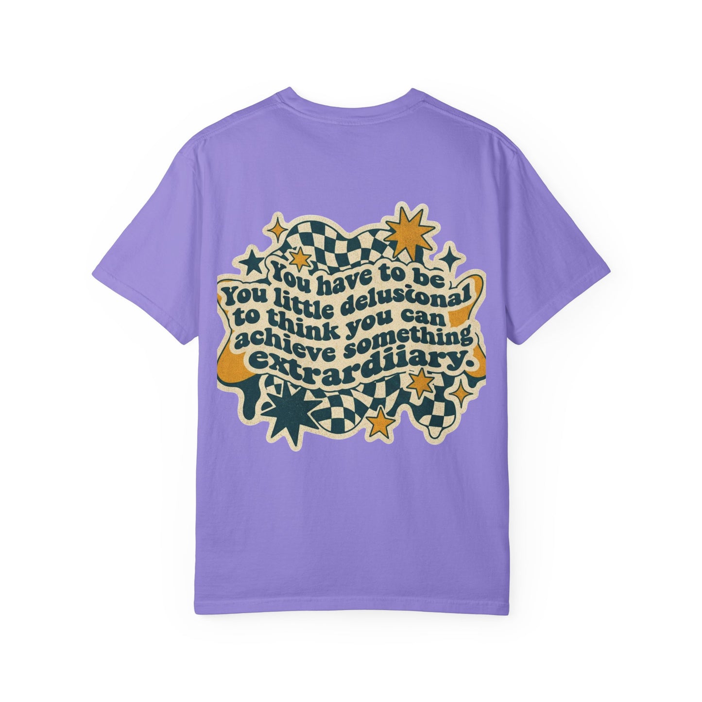 You Have to Be a Little Delusional T-Shirt — Retro Motivational Graphic Tee